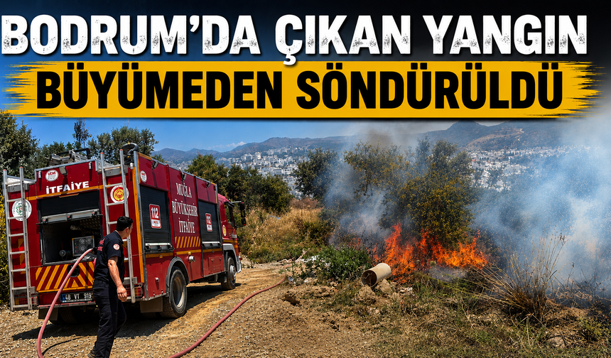 Bodrum’da çıkan yangın büyümeden söndürüldü