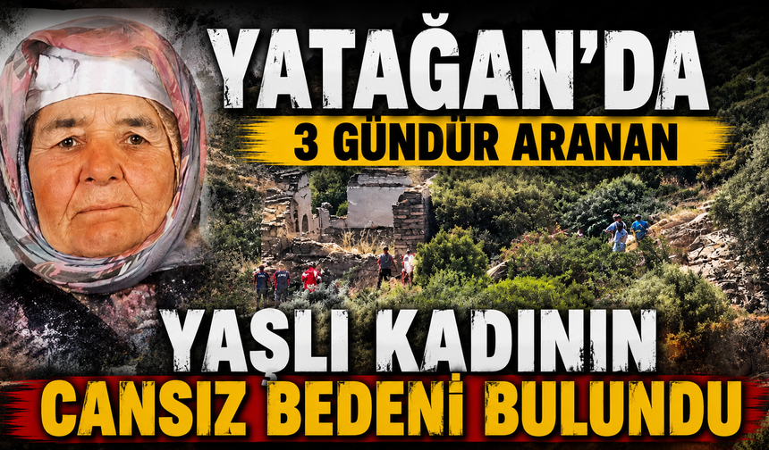 Yatağan'da 3 gündür aranan yaşlı kadının cansız bedeni bulundu