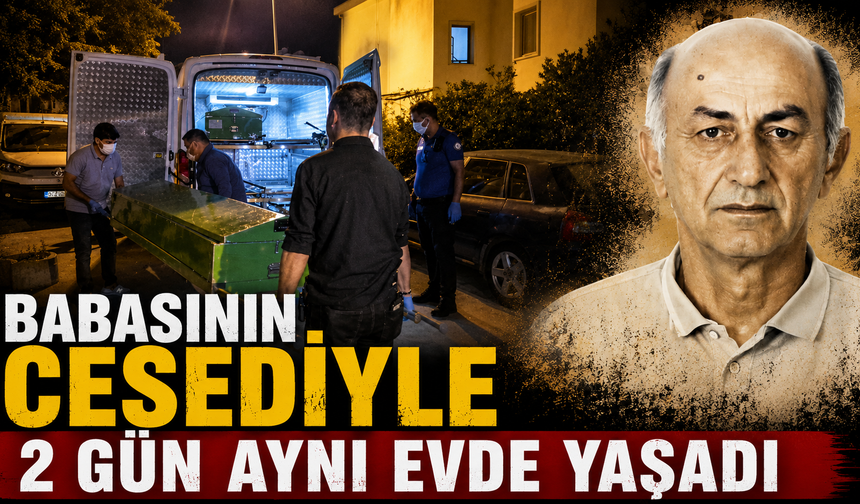 Babasının cesediyle 2 gün aynı evde yaşadı
