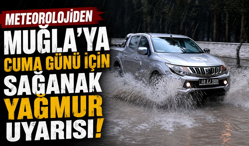 Meteorolojiden Muğla’ya Cuma günü için sağanak yağmur uyarısı