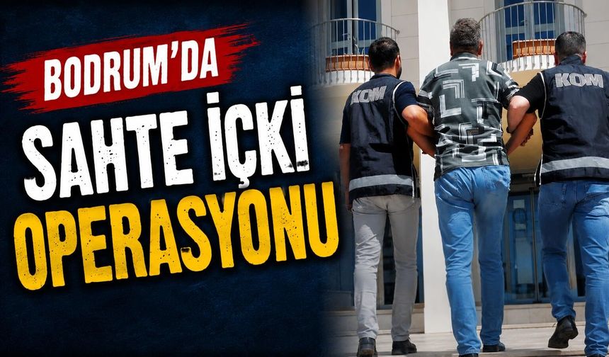 Bodrum'da sahte içki operasyonu