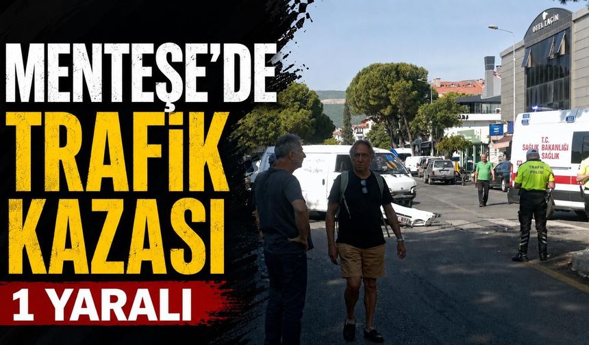 Menteşe’de trafik kazası: 1 yaralı