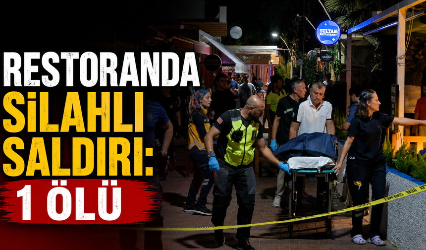 Restoranda silahlı saldırı: 1 ölü