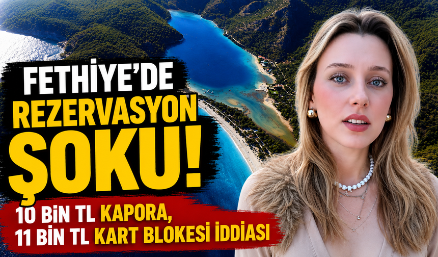 Fethiye'de Rezervasyon Şoku! 10 Bin TL Kapora, 11 Bin TL Kart Blokesi İddiası