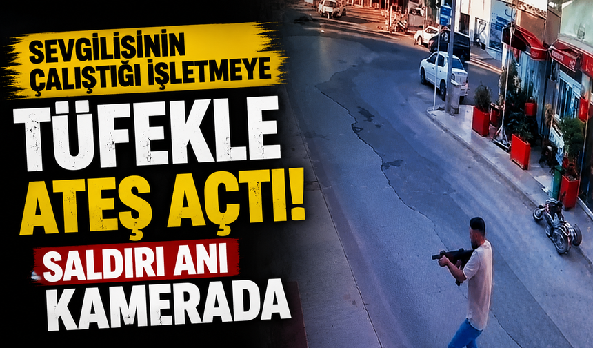 Sevgilisinin çalıştığı işletmeye tüfekle ateş açtı: Saldırı anı kamerada