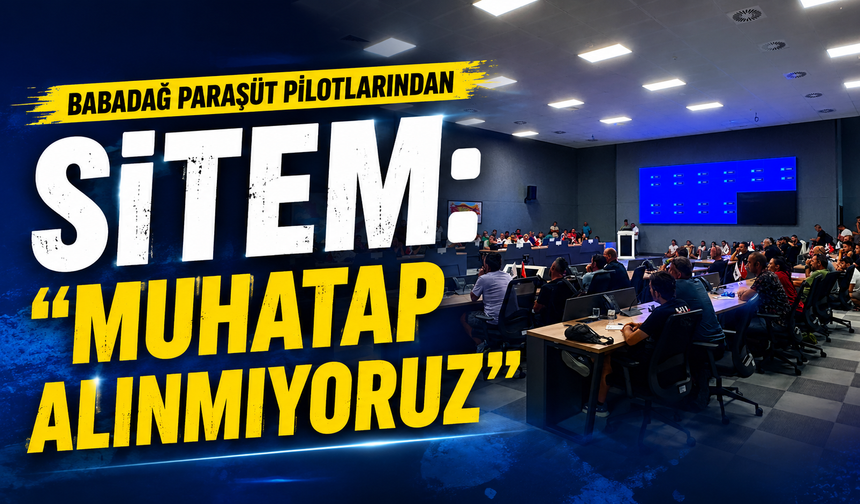 BABADAĞ PARAŞÜT PİLOTLARINDAN SİTEM: “MUHATAP ALINMIYORUZ”