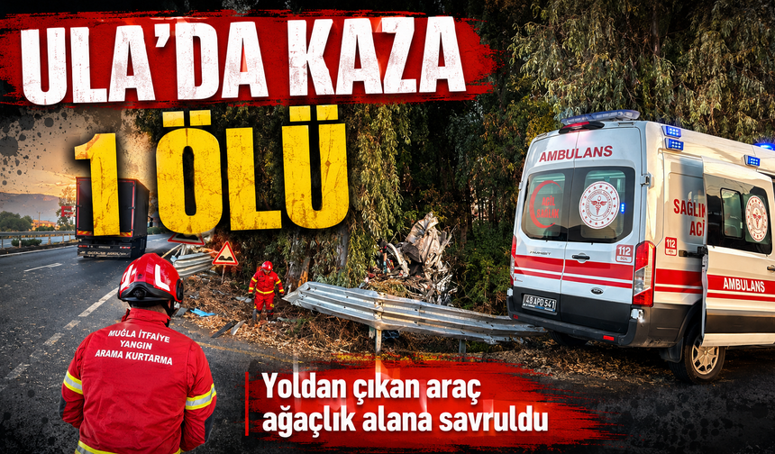 Ula'da kaza: 1 ölü