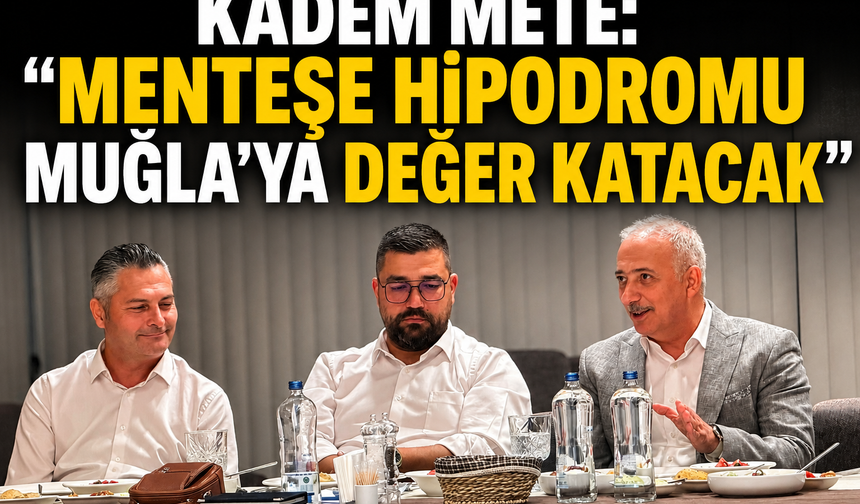 Kadem Mete: "Menteşe Hipodromu Muğla'ya Değer Katacak"