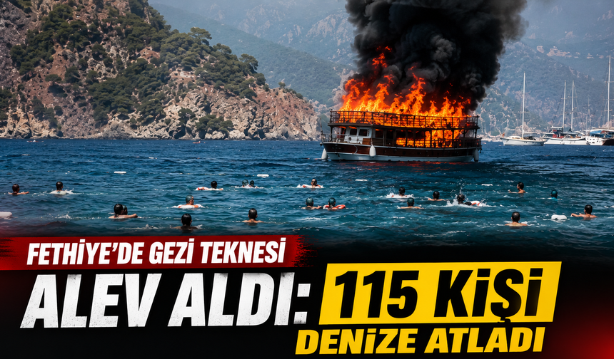 Fethiye'de gezi teknesi alev aldı: 115 kişi denize atladı