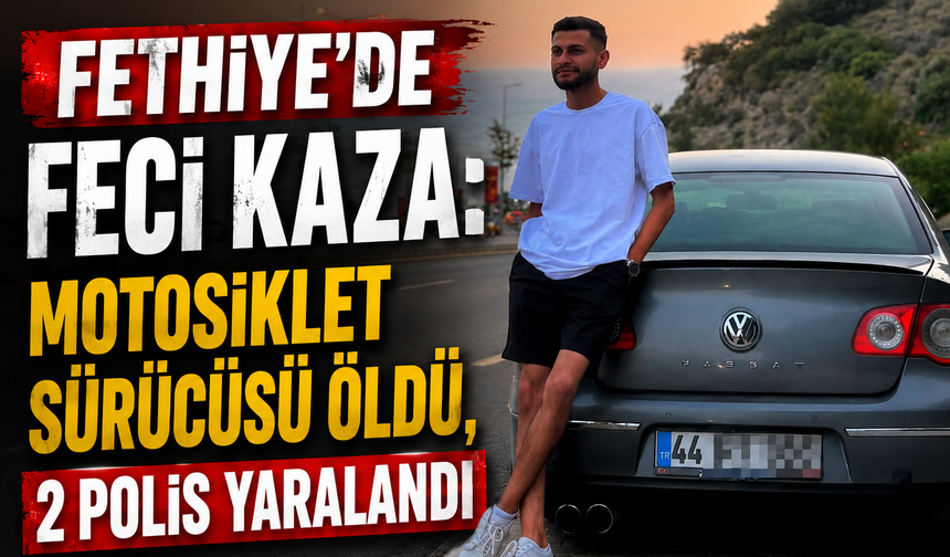 Fethiye’de feci kaza: Motosiklet sürücüsü öldü, 2 polis yaralandı