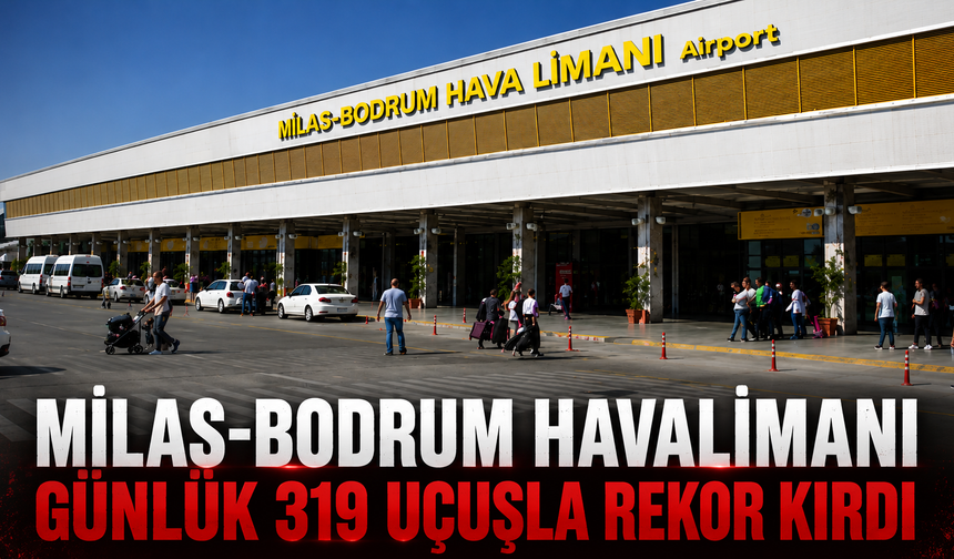Milas-Bodrum Havalimanı günlük 319 uçuşla rekor kırdı