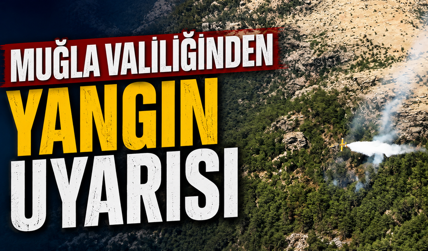 Muğla valiliğinden yangın uyarısı