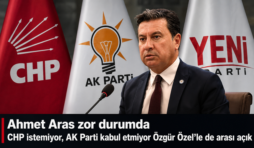 Ahmet Aras zor durumda  Chp istemiyor, AK Parti kabul etmiyor Özgür Özel’le  de arası açık