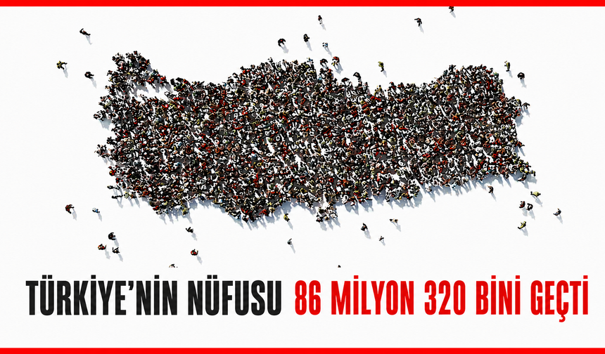 Türkiye'nin nüfusu 86 milyon 320 bini geçti
