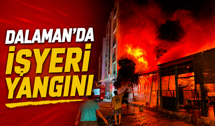 Dalaman’da iş yeri yangını