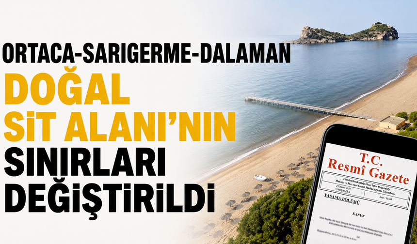 Ortaca-Sarıgerme-Dalaman Doğal Sit Alanı'nın sınırları değiştirildi