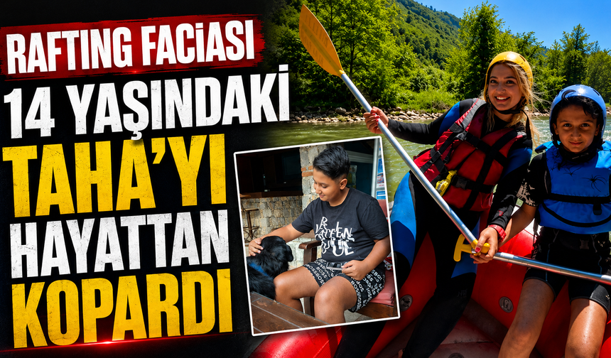 Rafting faciası 14 yaşındaki Taha'yı hayattan kopardı
