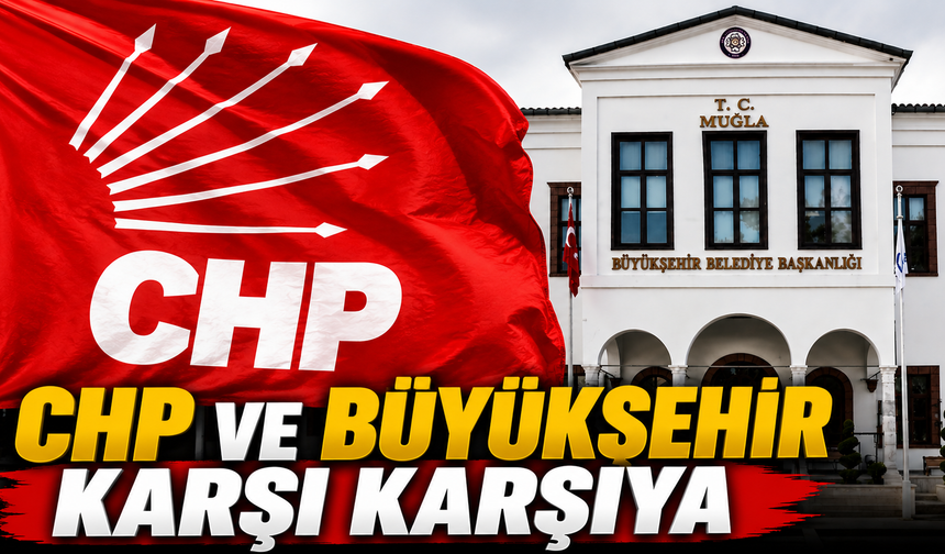 CHP VE BÜYÜKŞEHİR KARŞI KARŞIYA