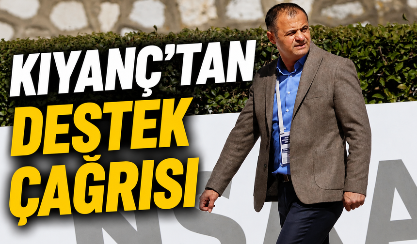 KIYANÇ’TAN DESTEK ÇAĞRISI