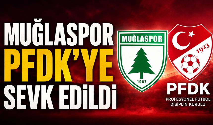 Muğlaspor PFDK’ye Sevk Edildi