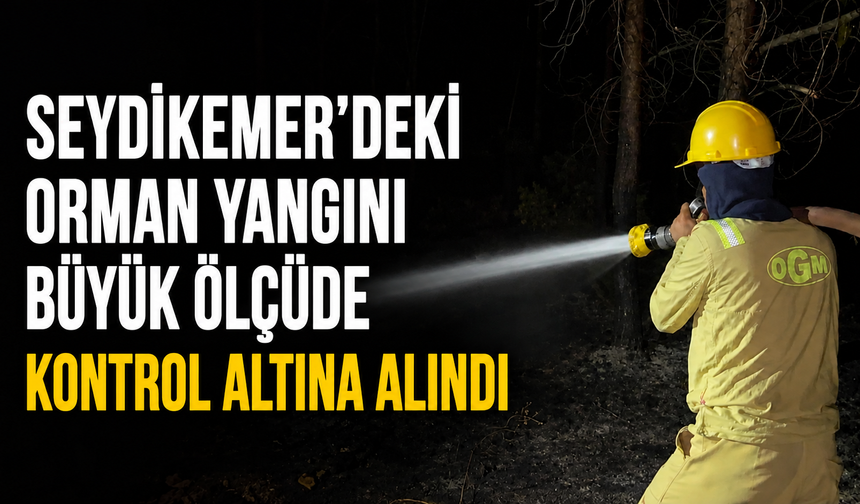 Seydikemer'deki orman yangını büyük ölçüde kontrol altına alındı