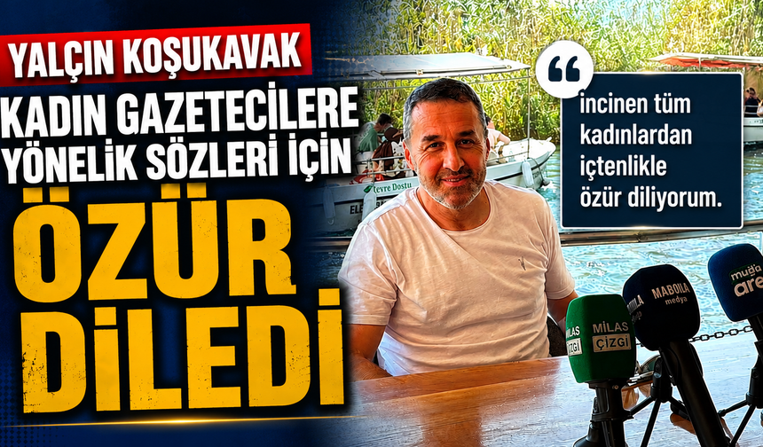 Yalçın Koşukavak kadın gazetecilere yönelik sözleri için özür diledi