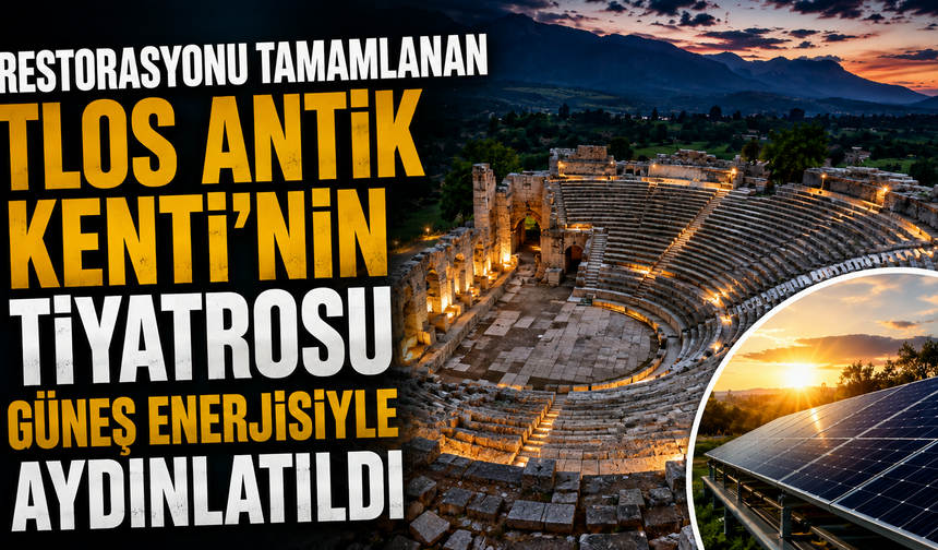 Restorasyonu tamamlanan Tlos Antik Kenti'nin tiyatrosu güneş enerjisiyle aydınlatıldı