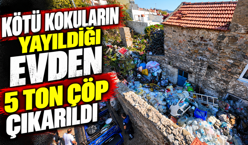 Kötü kokuların yayıldığı çöp evden 5 ton çöp çıkarıldı