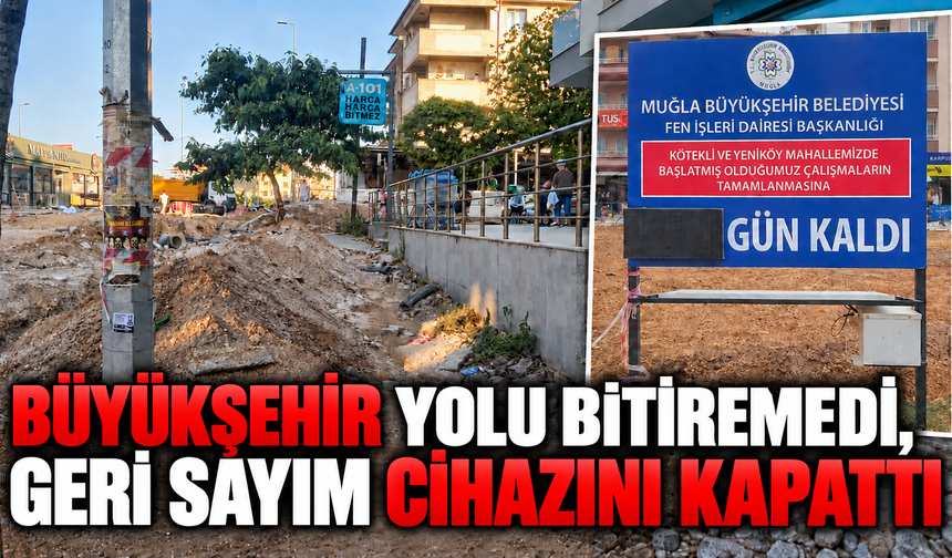 BÜYÜKŞEHİR YOLU BİTİREMEDİ, GERİ SAYIM CİHAZINI KAPATTI