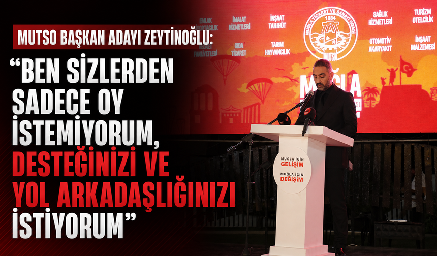 MUTSO Başkan adayı Zeytinoğlu: “Ben sizlerden sadece oy istemiyorum, desteğinizi ve yol arkadaşlığınızı istiyorum.”