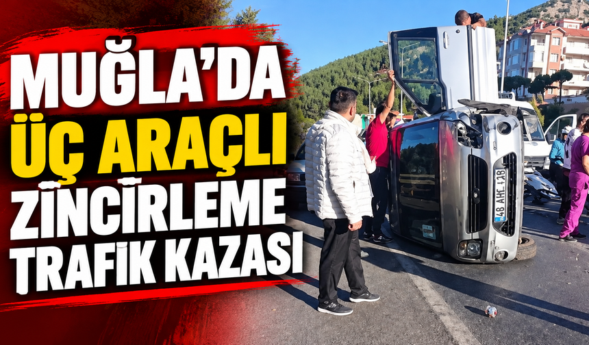 Muğla’da üç araçlı zincirleme trafik kazası