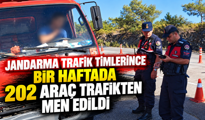 Jandarma trafik timlerince bir haftada 202 araç trafikten men edildi