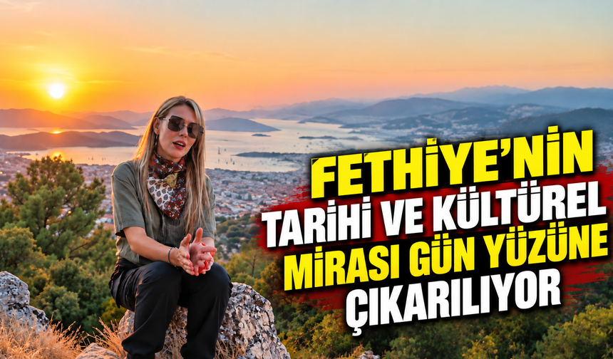 Fethiye'nin tarihi ve kültürel mirası gün yüzüne çıkarılıyor