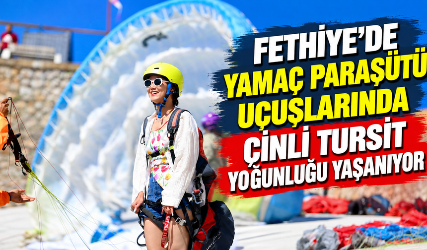 Fethiye'de yamaç paraşütü uçuşlarında Çinli tursit yoğunluğu yaşanıyor