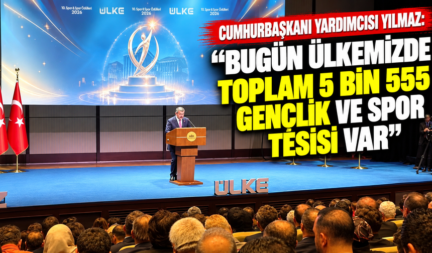 Cumhurbaşkanı Yardımcısı Yılmaz: "Bugün ülkemizde toplam 5 bin 555 gençlik ve spor tesisi var"