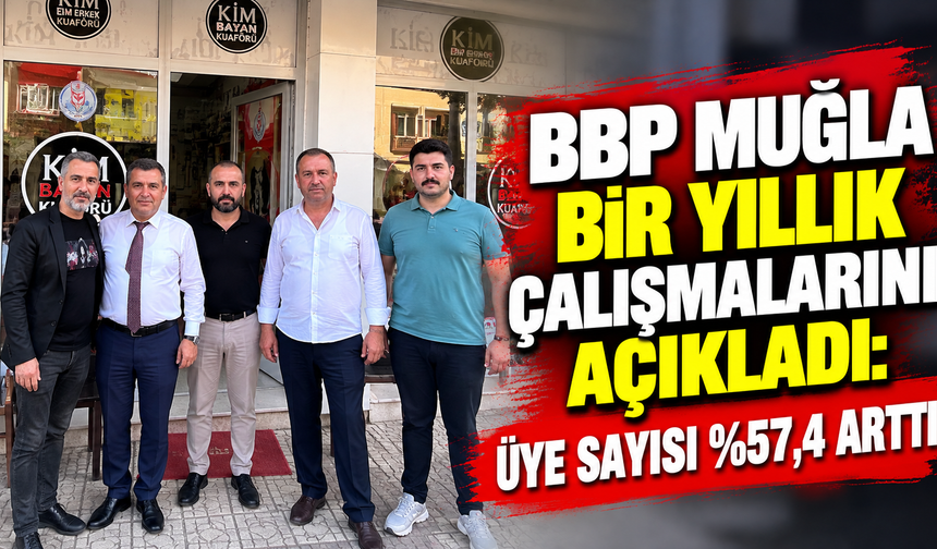 BBP Muğla Bir Yıllık Çalışmalarını Açıkladı: Üye Sayısı %57,4 Arttı