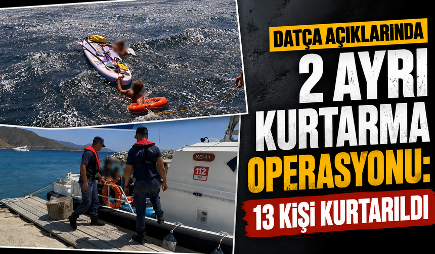 Datça açıklarında 2 ayrı kurtarma operasyonu: 13 kişi kurtarıldı