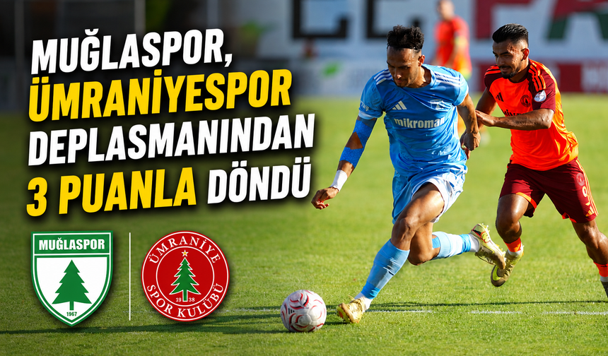 Muğlaspor, Ümraniyespor deplasmanından 3 puanla döndü
