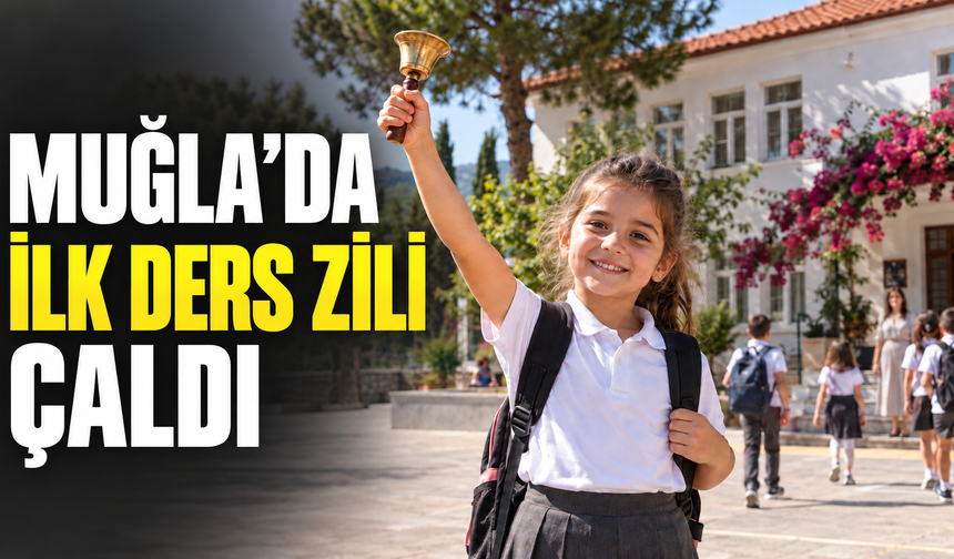 MUĞLA’DA İLK DERS ZİLİ ÇALDI
