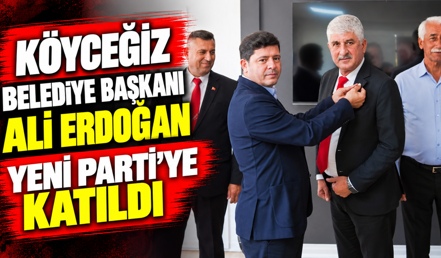 Köyceğiz Belediye Başkanı Ali Erdoğan YENİ Parti’ye katıldı