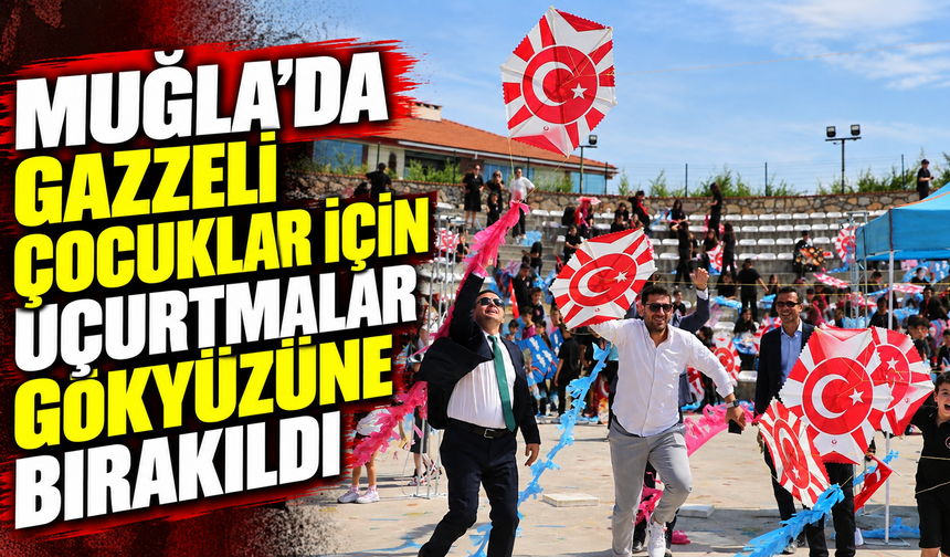 Muğla'da Gazzeli çocuklar için uçurtmalar gökyüzüne bırakıldı