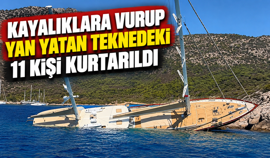 Kayalıklara vurup yan yatan teknedeki 11 kişi kurtarıldı