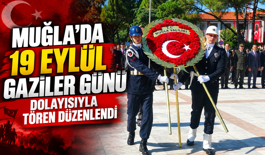 Muğla'da 19 Eylül Gaziler Günü dolayısıyla tören düzenlendi