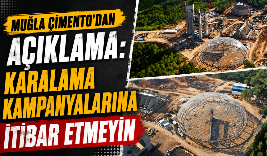 MUĞLA ÇİMENTO’DAN AÇIKLAMA : KARALAMA KAMPANYALARINA  İTİBAR ETMEYİN