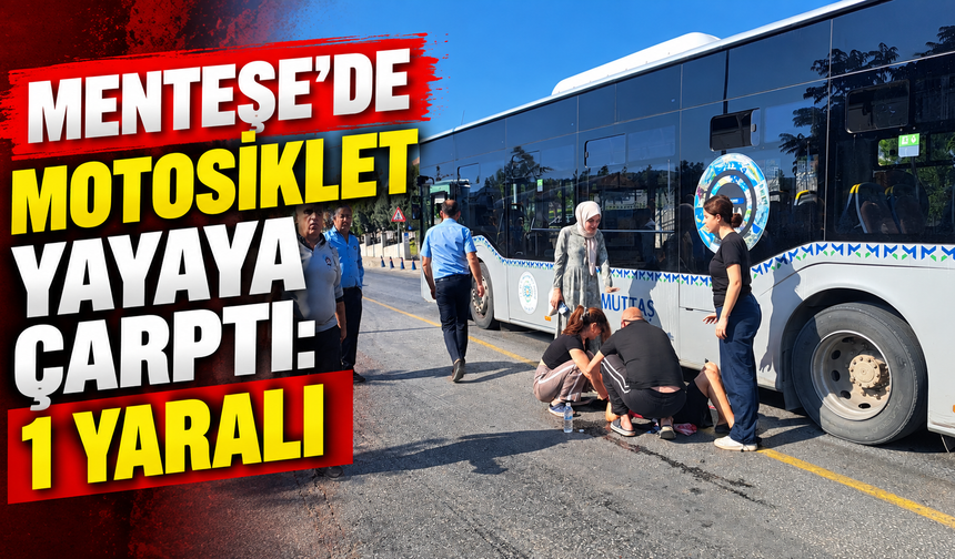 Menteşe'de motosiklet yayaya çarptı: 1 yaralı
