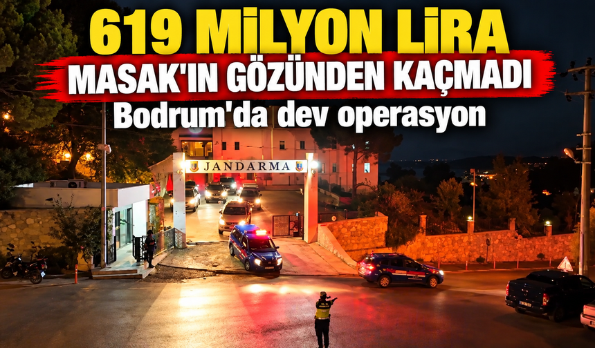 619 milyon lira MASAK'ın gözünden kaçmadı: Bodrum'da dev operasyon