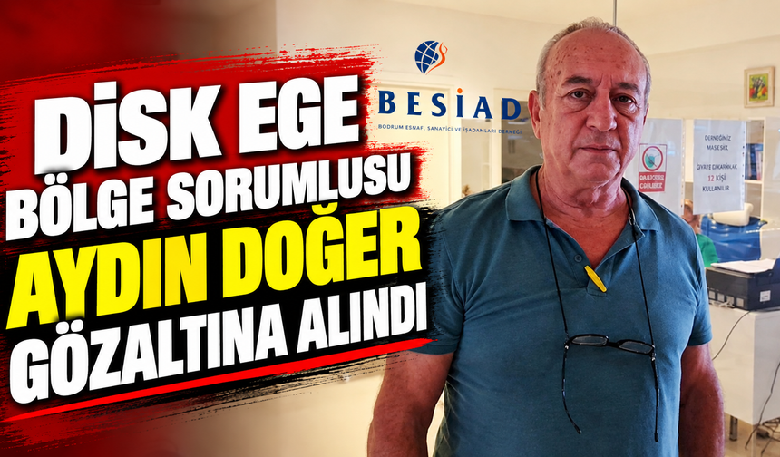 DİSK EGE BÖLGE SORUMLUSU AYDIN DOĞER GÖZALTINA ALINDI