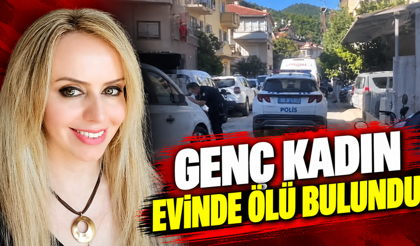 Genç kadın evinde ölü bulundu