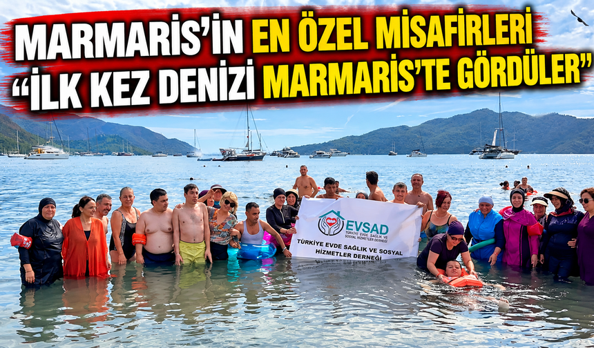 Marmaris'in en özel misafirleri ‘İlk kez denizi Marmaris'te gördüler'