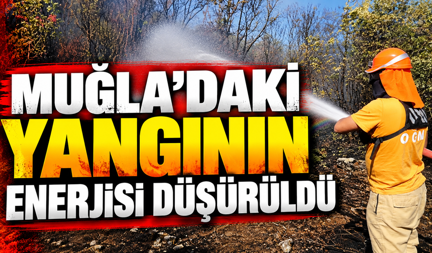 Muğla’daki yangının enerjisi düşürüldü